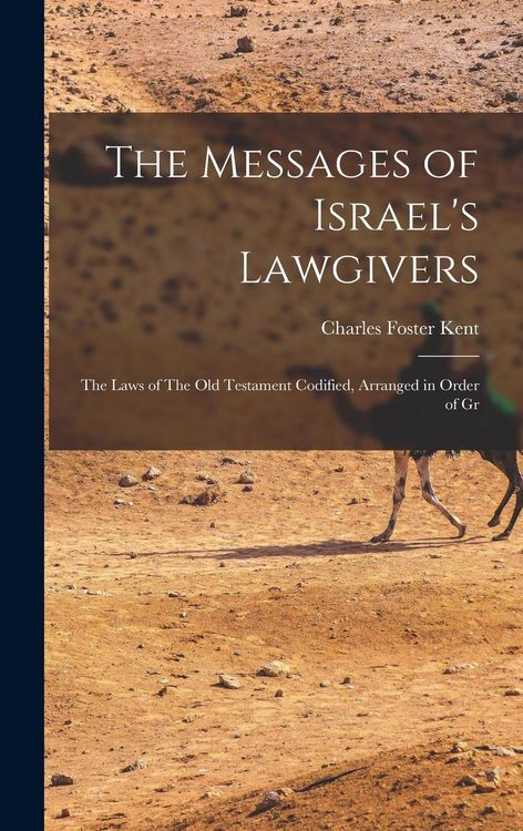 Produktbild: The Messages of Israel's Lawgivers: The Laws of The Old Testament Codified, Arranged in Order of Gr