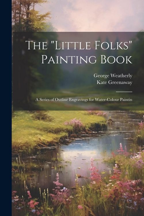 Produktbild: The "Little Folks" Painting Book: A Series of Outline Engravings for Water-colour Paintin