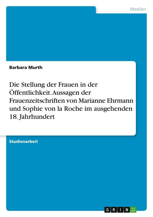 Produktbild: Die Stellung der Frauen in der &Ouml;ffentlichkeit. Aussagen der Frauenzeitschriften von Marianne Ehrmann und Sophie von la Roche im ausgehenden 18. Jahrhundert