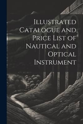 Produktbild: Illustrated Catalogue and Price List of Nautical and Optical Instrument