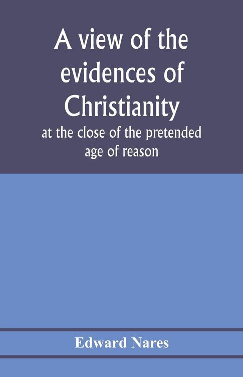 Produktbild: A view of the evidences of Christianity at the close of the pretended age of reason