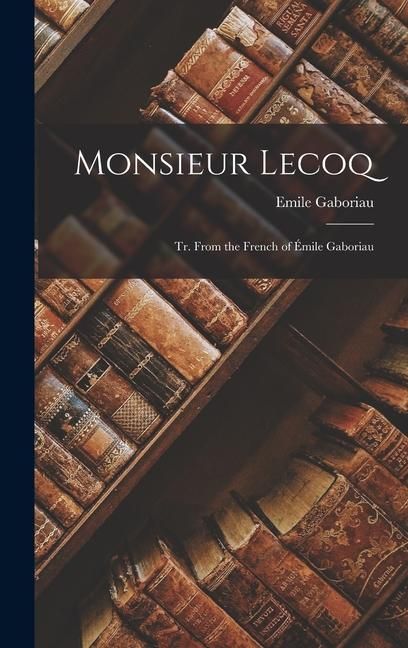 Produktbild: Monsieur Lecoq: Tr. From the French of &Eacute;mile Gaboriau