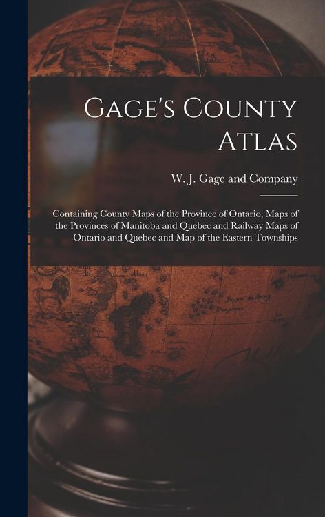 Produktbild: Gage's County Atlas: Containing County Maps of the Province of Ontario, Maps of the Provinces of Manitoba and Quebec and Railway Maps of On