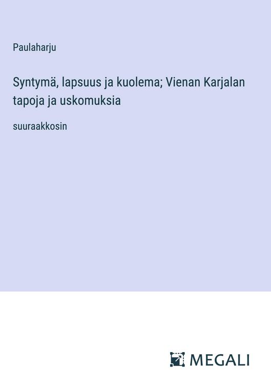 Produktbild: Syntym&auml;, lapsuus ja kuolema; Vienan Karjalan tapoja ja uskomuksia