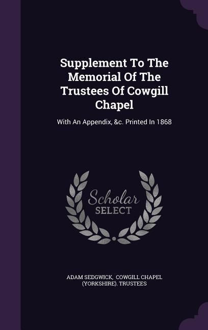 Produktbild: Supplement To The Memorial Of The Trustees Of Cowgill Chapel: With An Appendix, &c. Printed In 1868