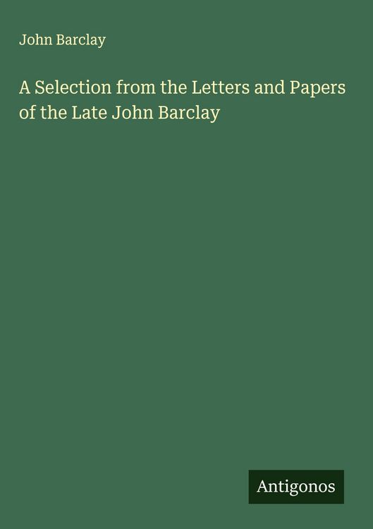 Produktbild: A Selection from the Letters and Papers of the Late John Barclay