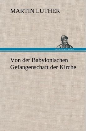 Produktbild: Von der Babylonischen Gefangenschaft der Kirche
