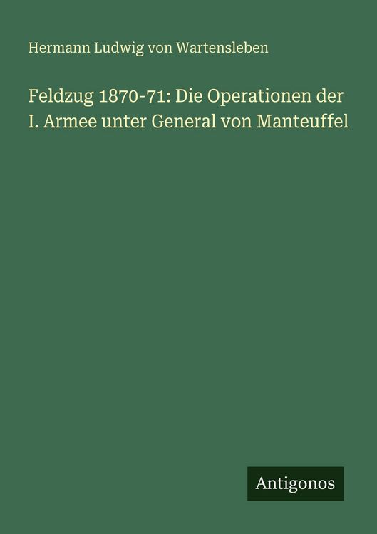 Produktbild: Feldzug 1870-71: Die Operationen der I. Armee unter General von Manteuffel