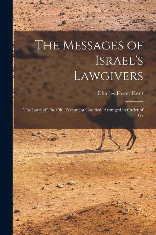 Produktbild: The Messages of Israel's Lawgivers: The Laws of The Old Testament Codified, Arranged in Order of Gr