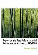 Produktbild: Report on the Post-Bellum Financial Administration in Japan, 1896-1900