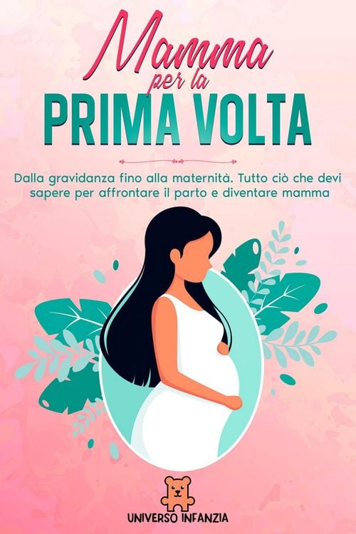 Produktbild: Mamma per la Prima Volta: Dalla Gravidanza fino alla Maternit&agrave;. Tutto ci&ograve; che devi sapere per affrontare il parto e diventare mamma.