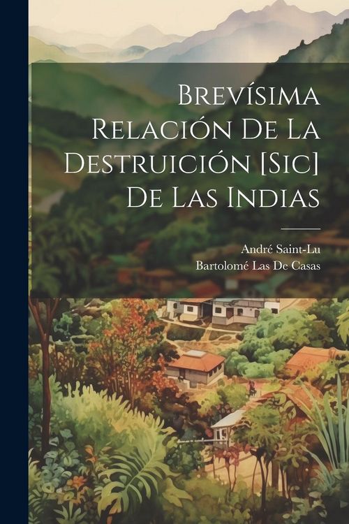 Produktbild: Brev&iacute;sima Relaci&oacute;n De La Destruici&oacute;n [Sic] De Las Indias
