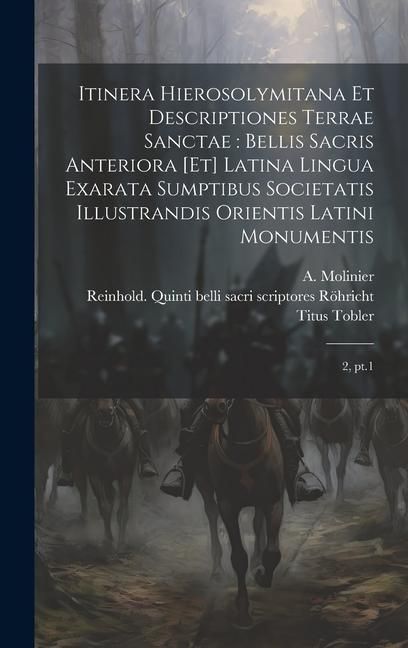 Produktbild: Itinera Hierosolymitana et descriptiones Terrae Sanctae: bellis sacris anteriora [et] latina lingua exarata sumptibus Societatis Illustrandis Orientis