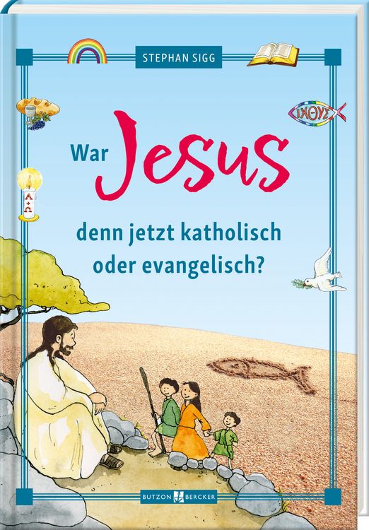 Produktbild: War Jesus denn jetzt katholisch oder evangelisch?