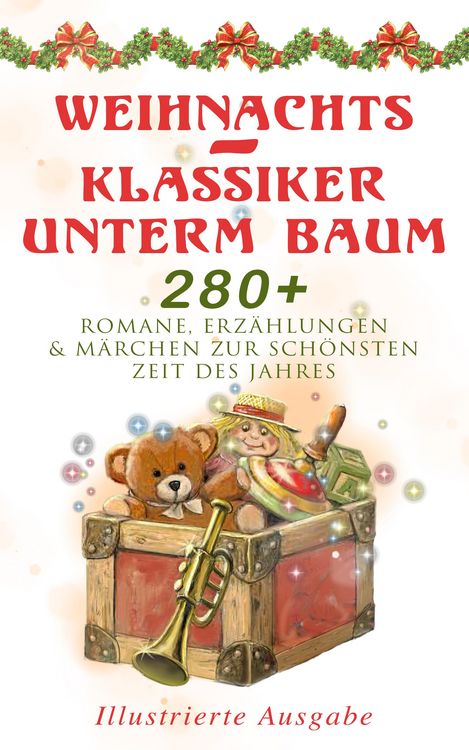 Produktbild: Weihnachts-Klassiker unterm Baum: 280+ Romane, Erz&auml;hlungen & M&auml;rchen zur sch&ouml;nsten Zeit des Jahres (Illustrierte Ausgabe)