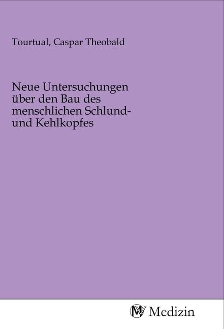 Produktbild: Neue Untersuchungen &uuml;ber den Bau des menschlichen Schlund- und Kehlkopfes