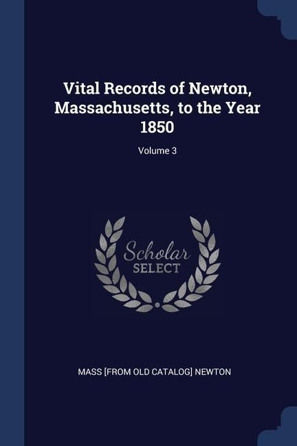 Produktbild: Vital Records of Newton, Massachusetts, to the Year 1850; Volume 3