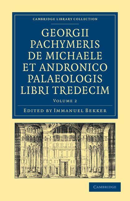 Produktbild: Georgii Pachymeris de Michaele Et Andronico Palaeologis Libri Tredecim - Volume 2