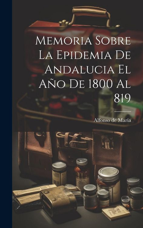 Produktbild: Memoria Sobre La Epidemia De Andalucia El A&ntilde;o De 1800 Al 819