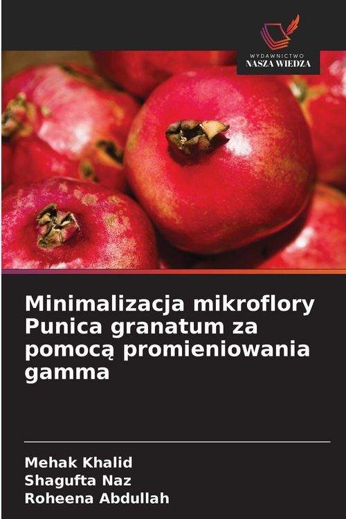 Produktbild: Minimalizacja mikroflory Punica granatum za pomoc&iquest; promieniowania gamma