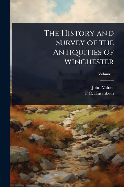 Produktbild: The History and Survey of the Antiquities of Winchester