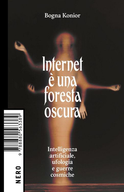 Produktbild: Internet &egrave; una foresta oscura. Intelligenza artificiale, ufologia e guerre cosmiche