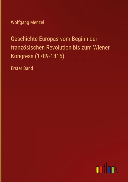 Produktbild: Geschichte Europas vom Beginn der franz&ouml;sischen Revolution bis zum Wiener Kongress (1789-1815)