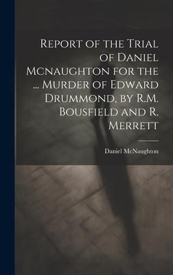 Produktbild: Report of the Trial of Daniel Mcnaughton for the ... Murder of Edward Drummond, by R.M. Bousfield and R. Merrett