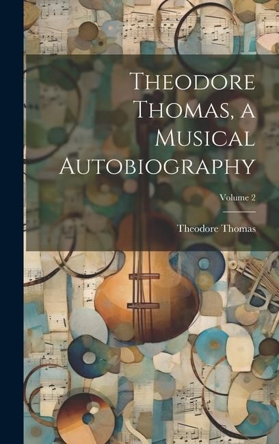 Produktbild: Theodore Thomas, a Musical Autobiography; Volume 2