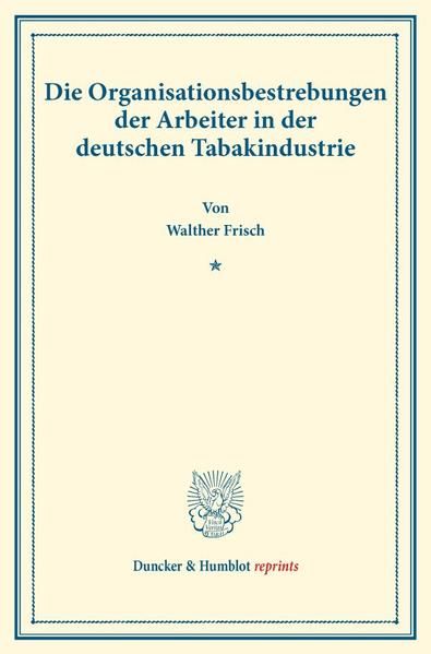Produktbild: Die Organisationsbestrebungen der Arbeiter in der deutschen Tabakindustrie.