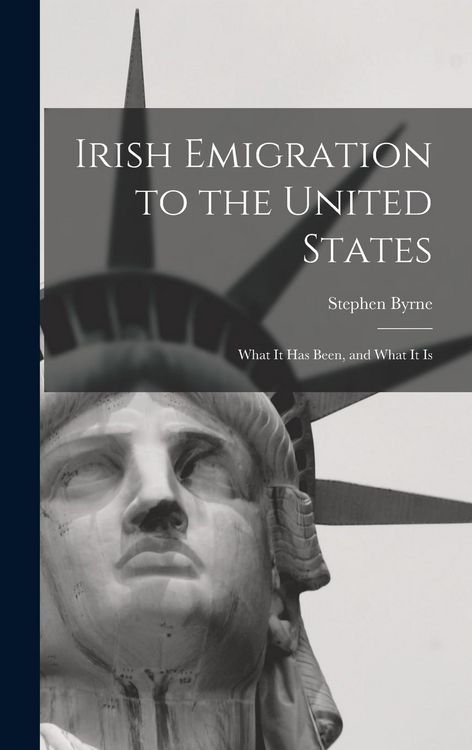 Produktbild: Irish Emigration to the United States: What it Has Been, and What it Is