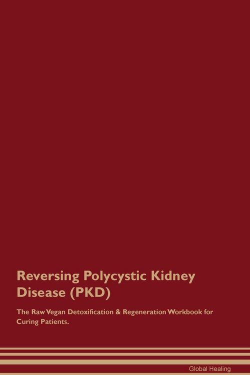 Produktbild: Reversing Polycystic Kidney Disease (PKD) The Raw Vegan Detoxification & Regeneration Workbook for Curing Patients.
