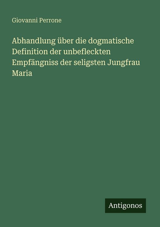 Produktbild: Abhandlung &uuml;ber die dogmatische Definition der unbefleckten Empf&auml;ngniss der seligsten Jungfrau Maria