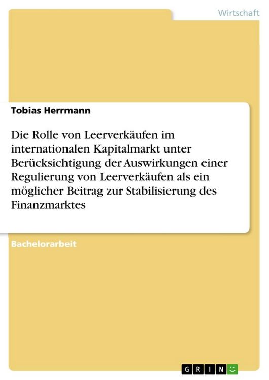 Produktbild: Die Rolle von Leerverk&auml;ufen im internationalen Kapitalmarkt unter Ber&uuml;cksichtigung der Auswirkungen einer Regulierung von Leerverk&auml;ufen als ein m&ouml;glicher Beitrag zur Stabilisierung des Finanzmarktes