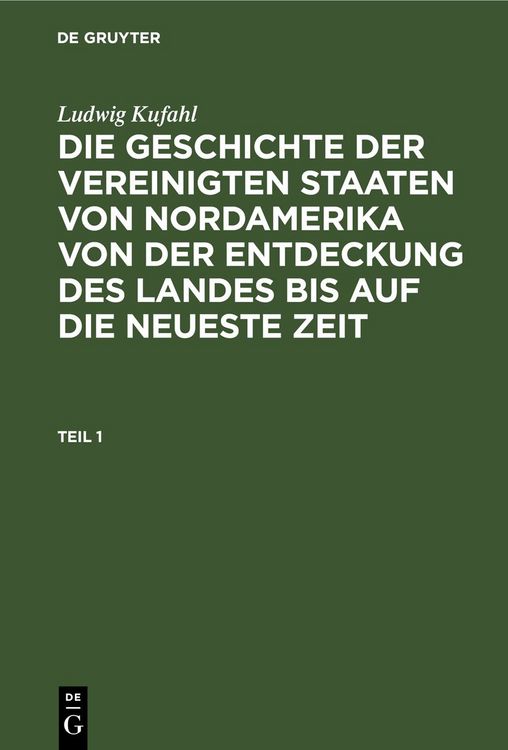 Produktbild: Die Geschichte der Vereinigten Staaten von Nordamerika von der Entdeckung des Landes bis auf die neueste Zeit. Teil 1
