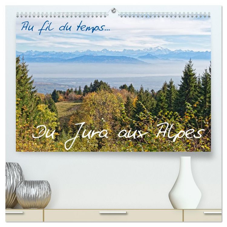 Produktbild: Au fil du temps... Du Jura aux Alpes (Calendrier mural 2026 DIN A2 vertical) calendrier de bureau