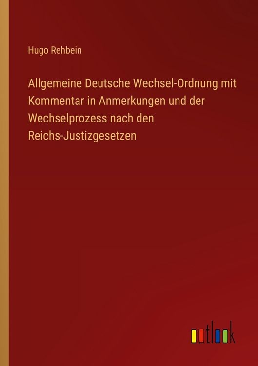 Produktbild: Allgemeine Deutsche Wechsel-Ordnung mit Kommentar in Anmerkungen und der Wechselprozess nach den Reichs-Justizgesetzen