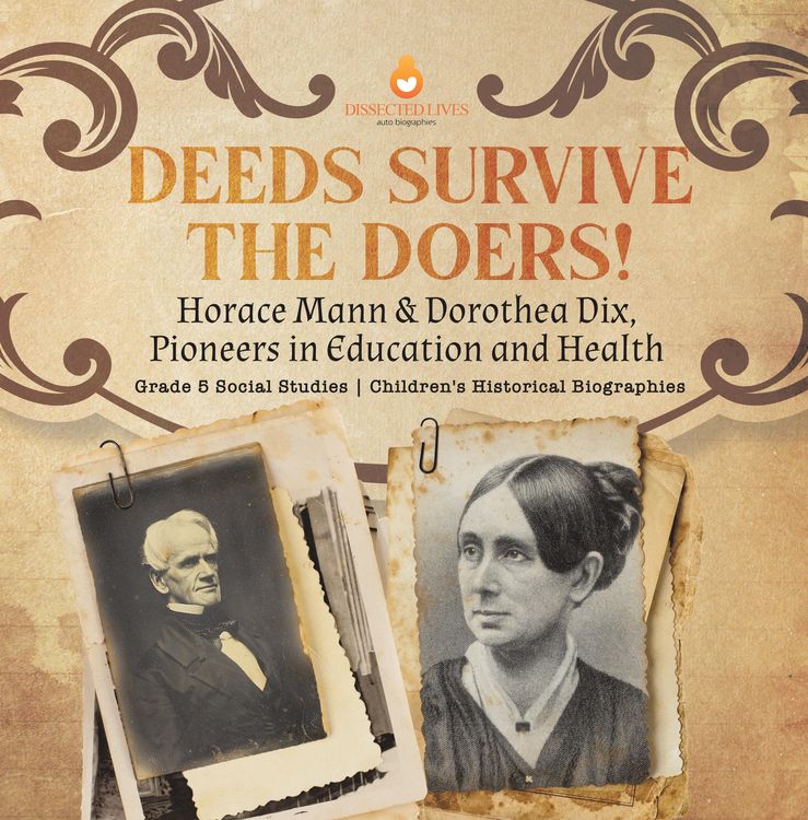 Produktbild: Deeds Survive the Doers! : Horace Mann & Dorothea Dix, Pioneers in Education and Health | Grade 5 Social Studies | Children's Historical Biographies