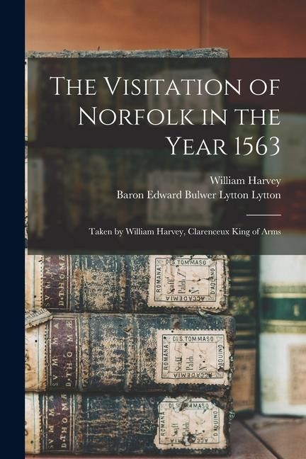 Produktbild: The Visitation of Norfolk in the Year 1563: Taken by William Harvey, Clarenceux King of Arms