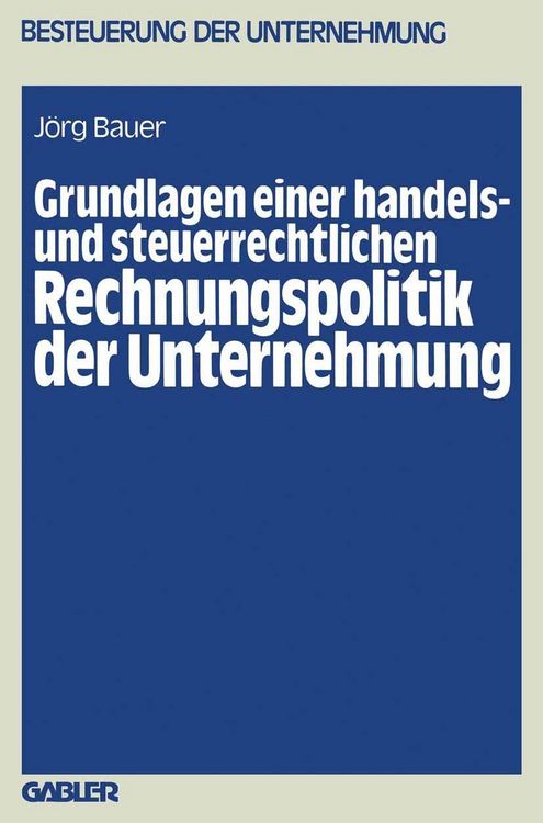 Produktbild: Grundlagen einer handels- und steuerrechtlichen Rechnungspolitik der Unternehmung