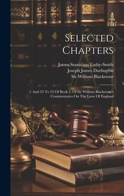 Produktbild: Selected Chapters: (1 And 24 To 33 Of Book 2) Of Sir William Blackstone's Commentaries On The Laws Of England