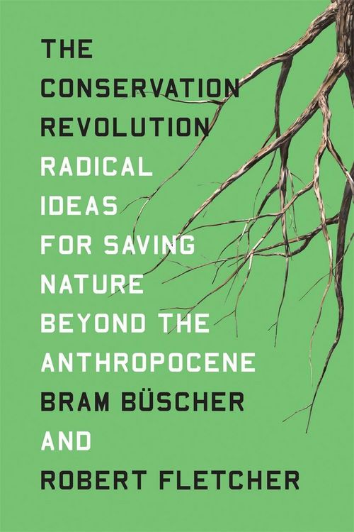 Produktbild: The Conservation Revolution: Radical Ideas for Saving Nature Beyond the Anthropocene