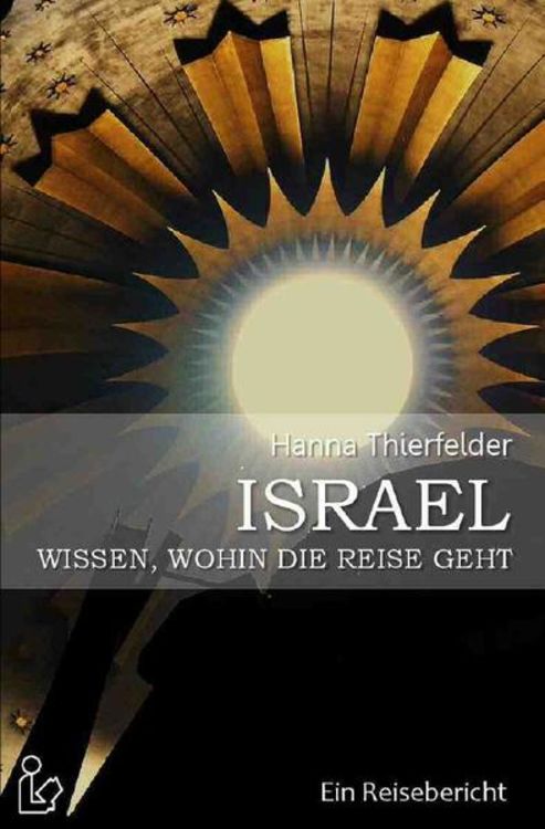 Bild vom Artikel Israel - Wissen, Wohin die Reise Geht vom Autor Hanna Thierfelder