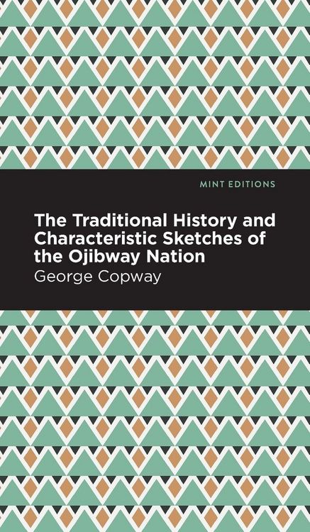 Produktbild: The Traditional History and Characteristic Sketches of the Ojibway Nation