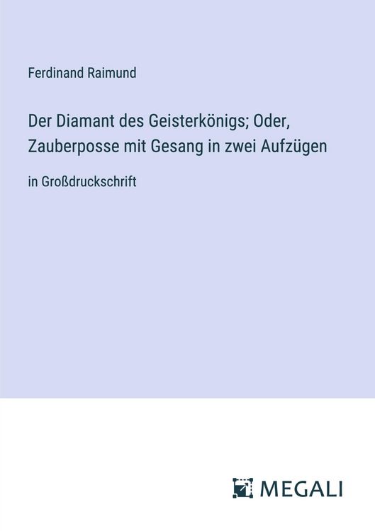 Produktbild: Der Diamant des Geisterk&ouml;nigs; Oder, Zauberposse mit Gesang in zwei Aufz&uuml;gen