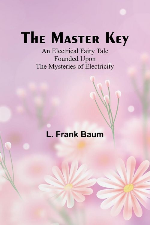 Produktbild: The Master Key; An Electrical Fairy Tale Founded Upon the Mysteries of Electricity