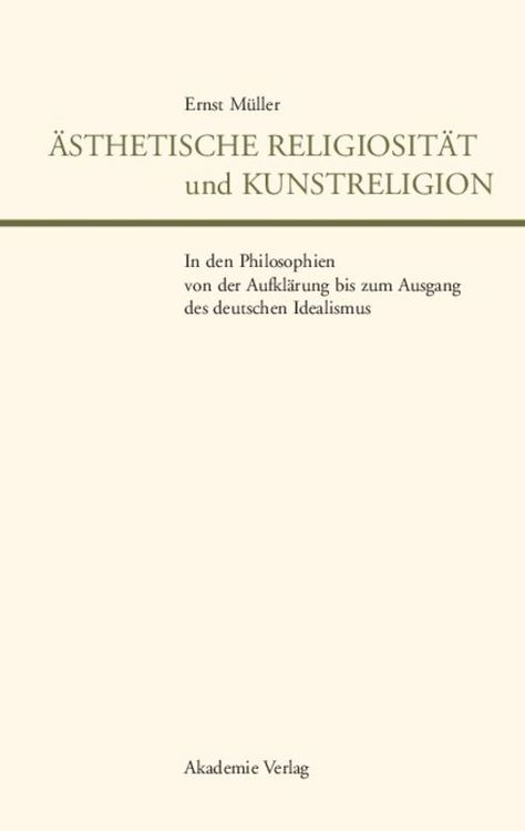 Produktbild: &Auml;sthetische Religiosit&auml;t und Kunstreligion in den Philosophien von der Aufkl&auml;rung bis zum Ausgang des deutschen Idealismus