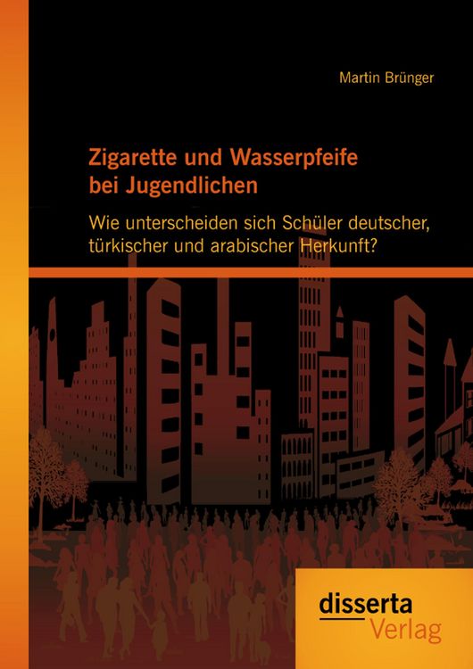 Produktbild: Zigarette und Wasserpfeife bei Jugendlichen: Wie unterscheiden sich Sch&uuml;ler deutscher, t&uuml;rkischer und arabischer Herkunft?