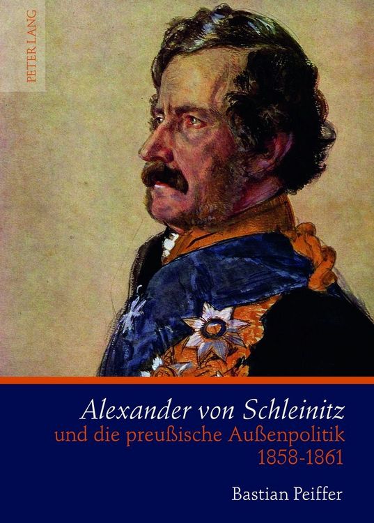 Produktbild: Alexander von Schleinitz und die preu&szlig;ische Au&szlig;enpolitik 1858-1861