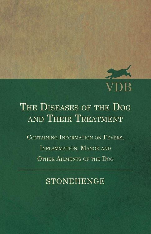 Produktbild: The Diseases of the Dog and Their Treatment - Containing Information on Fevers, Inflammation, Mange and Other Ailments of the Dog